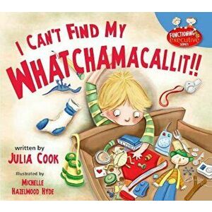 I Can't Find My Whatchamacallit!, Paperback - Julia Cook imagine