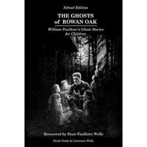 The Ghosts of Rowan Oak: School Edition, Paperback - Willie Morris imagine