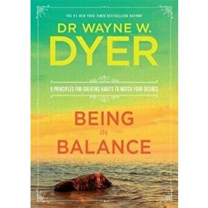 Being in Balance, Paperback - Dr Wayne W Dyer imagine