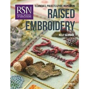 Rsn: Raised Embroidery: Techniques, Projects and Pure Inspiration, Paperback - Kelley Aldridge imagine