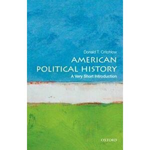 American Political History: A Very Short Introduction, Paperback - Donald T. Critchlow imagine