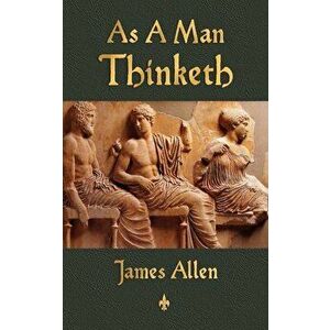As a Man Thinketh, Paperback - James Allen imagine