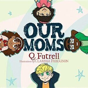 Our Moms, Paperback - Q. Futrell imagine