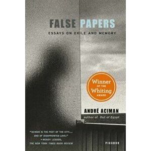 False Papers: Essays on Exile and Memory, Paperback - Andre Aciman imagine