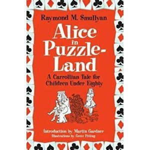 Alice in Puzzle-Land: A Carrollian Tale for Children Under Eighty, Paperback - Raymond M. Smullyan imagine