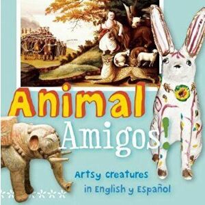 Animal Amigos!: Artsy Creatures in English y Espaaol, Hardcover - Madeleine Budnick imagine