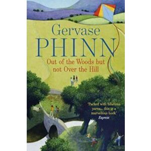 Out of the Woods But Not Over the Hill, Paperback - Gervase Phinn imagine