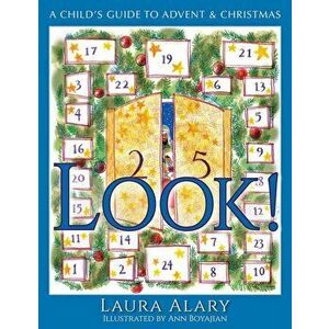 Look!: A Child's Guide to Advent and Christmas, Paperback - Laura Alary imagine
