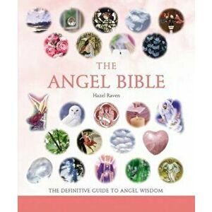 The Angel Bible: The Definitive Guide to Angel Wisdom, Paperback - Hazel Raven imagine