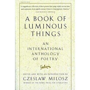 A Book of Luminous Things: An International Anthology of Poetry, Paperback - Czeslaw Milosz imagine
