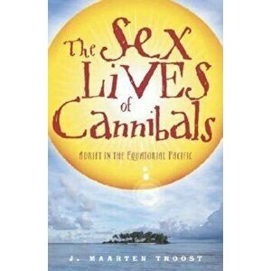The Sex Lives of Cannibals: Adrift in the Equatorial Pacific, Paperback - J. Maarten Troost imagine