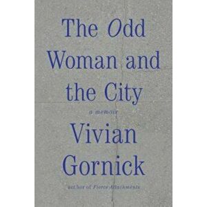 The Odd Woman and the City: A Memoir, Paperback - Vivian Gornick imagine