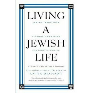 Living a Jewish Life: Jewish Traditions, Customs, and Values for Today's Families, Paperback - Anita Diamant imagine