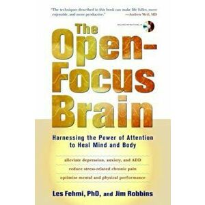 The Open-Focus Brain: Harnessing the Power of Attention to Heal Mind and Body 'With CDROM', Paperback - Les Fehmi imagine