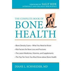 The Complete Book of Bone Health, Paperback - Diane L. Schneider imagine