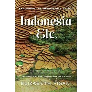 Indonesia Etc.: Exploring the Improbable Nation, Paperback - Elizabeth Pisani imagine