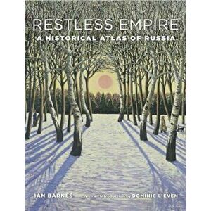 Restless Empire: A Historical Atlas of Russia, Hardcover - Ian Barnes imagine