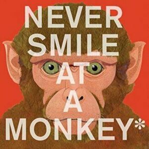 Never Smile at a Monkey: And 17 Other Important Things to Remember, Paperback - Steve Jenkins imagine