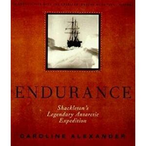 The Endurance: Shackleton's Legendary Antarctic Expedition, Hardcover - Caroline Alexander imagine