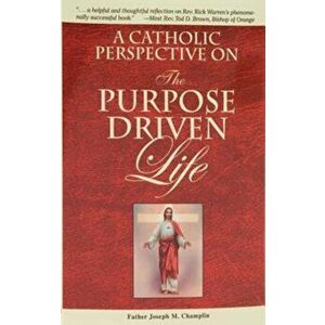 A Catholic Perspective on the Purpose Driven Life, Paperback - Joseph M. Champlin imagine