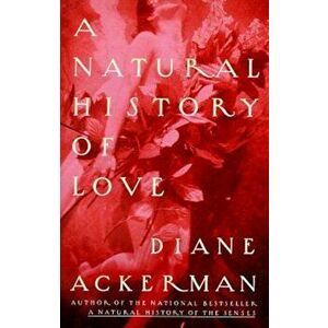 A Natural History of Love, Paperback - Diane Ackerman imagine
