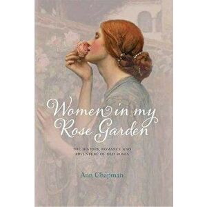 Women in My Rose Garden, Hardcover - Ann Chapman imagine