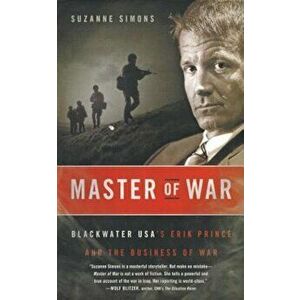 Master of War: Blackwater USA's Erik Prince and the Business of War, Paperback - Suzanne Simons imagine