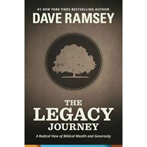 The Legacy Journey: A Radical View of Biblical Wealth and Generosity, Hardcover - Dave Ramsey imagine