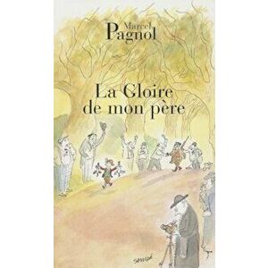 La Gloire de Mon Pere, Paperback - Marcel Pagnol imagine