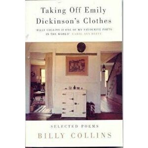 Taking Off Emily Dickinson's Clothes, Paperback - Billy Collins imagine