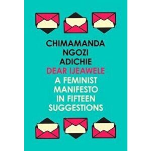 Dear Ijeawele, or a Feminist Manifesto in Fifteen Suggestion, Paperback - Chimamanda Ngozi Adichie imagine