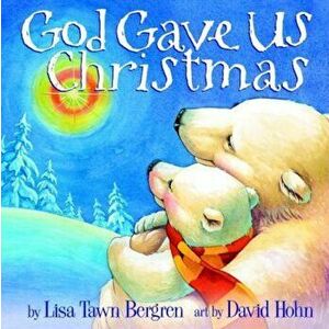 God Gave Us Christmas, Hardcover - Lisa Tawn Bergren imagine