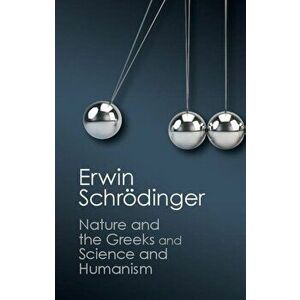 'Nature and the Greeks' and 'Science and Humanism', Paperback - Erwin Schrodinger imagine