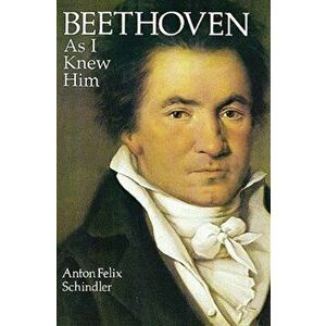 Beethoven as I Knew Him, Paperback - Anton Felix Schindler imagine
