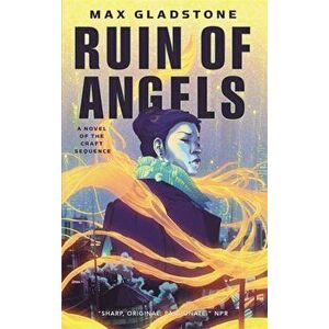 The Ruin of Angels: A Novel of the Craft Sequence, Paperback - Max Gladstone imagine