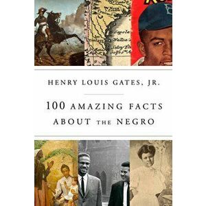 100 Amazing Facts about the Negro, Hardcover - Henry Louis Gates imagine