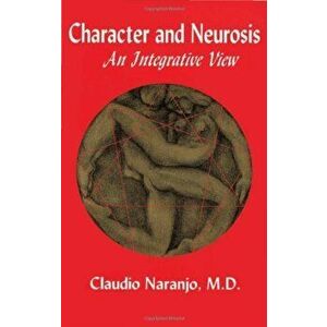 Character and Neurosis: An Integrative View, Paperback - Claudio Naranjo imagine