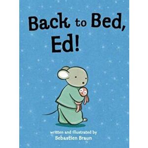 Back to Bed, Ed!, Paperback - Sebastien Braun imagine
