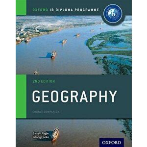 Ib Geography Course Book 2nd Edition: Oxford Ib Diploma Programme, Paperback - Garrett Nagle imagine
