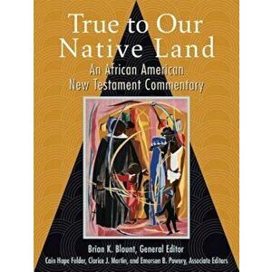 True to Our Native Land: An African American New Testament Commentary, Hardcover - Brian K. Blount imagine