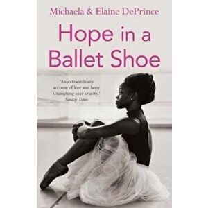 Hope in a Ballet Shoe, Paperback - Michaela DePrince imagine