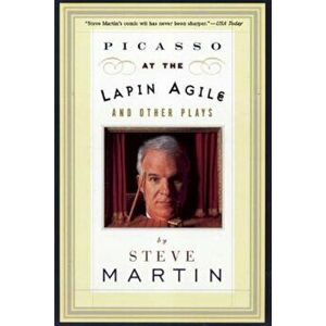 Picasso at the Lapin Agile and Other Plays: Picasso at the Lapin Agile, the Zig-Zag Woman, Patter for a Floating Lady, Wasp, Paperback - Steve Martin imagine
