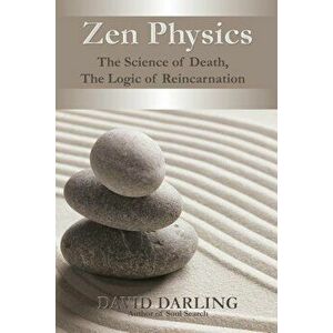 Zen Physics, the Science of Death, the Logic of Reincarnation, Paperback - David Darling imagine