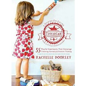 Tinkerlab: A Hands-On Guide for Little Inventors, Paperback - Rachelle Doorley imagine