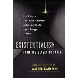 Existentialism from Dostoevsky to Sartre: Basic Writings of Existentialism by Kaufmann, Kierkegaard, Nietzsche, Jaspers, Heidegger, and Others, Paperb imagine