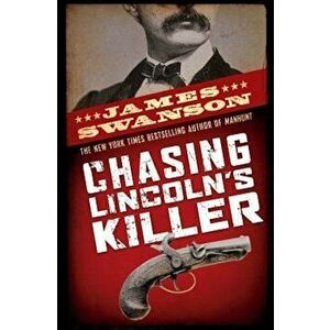 Chasing Lincoln's Killer, Hardcover - James L. Swanson imagine