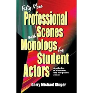 Fifty More Professional Scenes and Monologs for Student Actors: A Collection of Short One-And Two-Person Scenes, Paperback - Garry Michael Kluger imagine