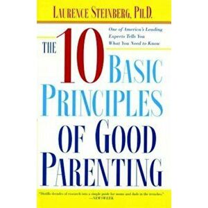 The Ten Basic Principles of Good Parenting, Paperback - Laurence Steinberg imagine