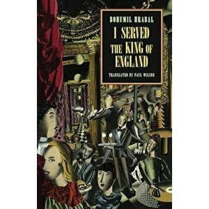 I Served the King of England, Paperback - Bohumil Hrabal imagine