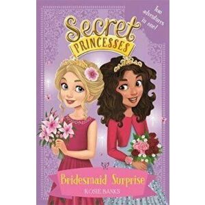Secret Princesses: Bridesmaid Surprise, Paperback - Rosie Banks imagine